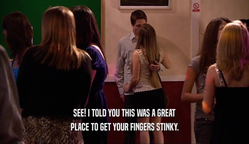 SEE! I TOLD YOU THIS WAS A GREAT PLACE TO GET YOUR FINGERS STINKY. 