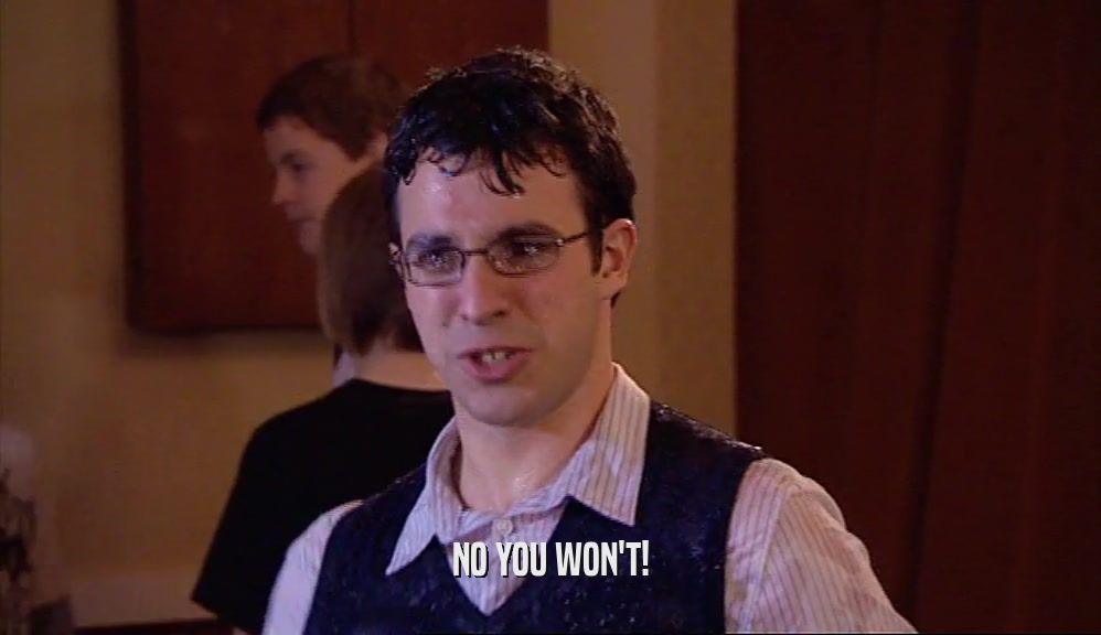 NO YOU WON'T!  