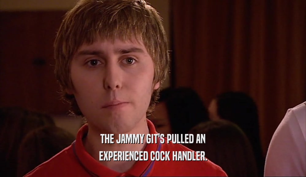 THE JAMMY GIT'S PULLED AN EXPERIENCED COCK HANDLER. 