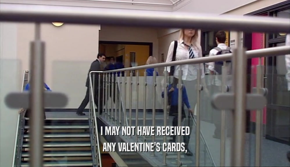 I MAY NOT HAVE RECEIVED ANY VALENTINE'S CARDS, 
