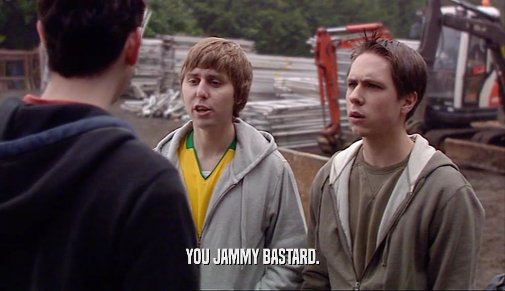 YOU JAMMY BASTARD.  