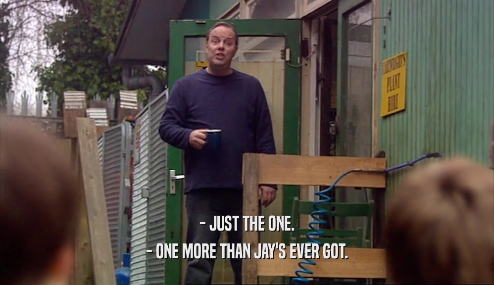 - JUST THE ONE. - ONE MORE THAN JAY'S EVER GOT. 