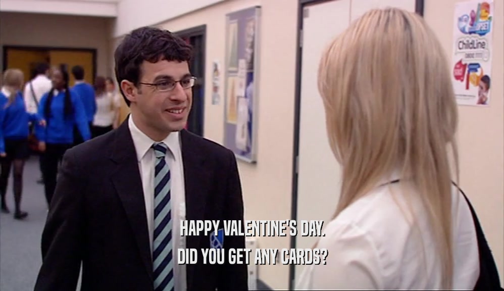 HAPPY VALENTINE'S DAY. DID YOU GET ANY CARDS? 