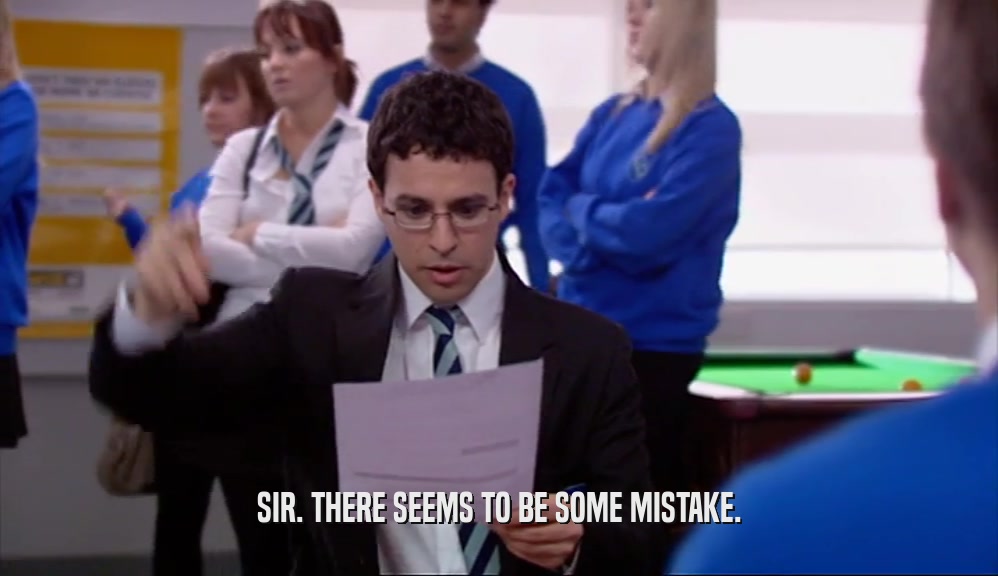 SIR. THERE SEEMS TO BE SOME MISTAKE.  