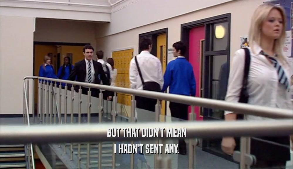 BUT THAT DIDN'T MEAN I HADN'T SENT ANY. 