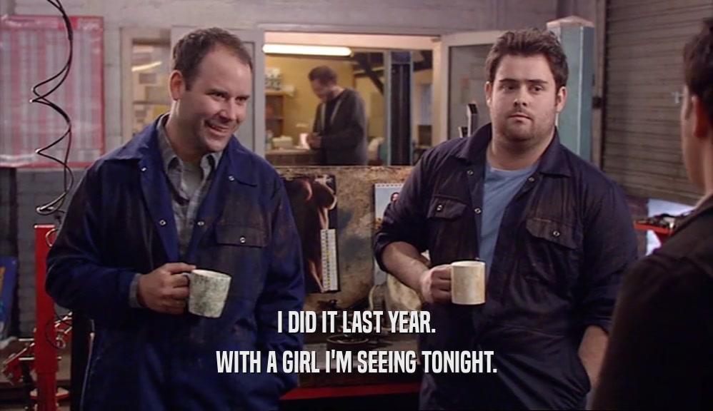 I DID IT LAST YEAR. WITH A GIRL I'M SEEING TONIGHT. 