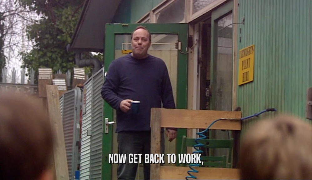 NOW GET BACK TO WORK,  