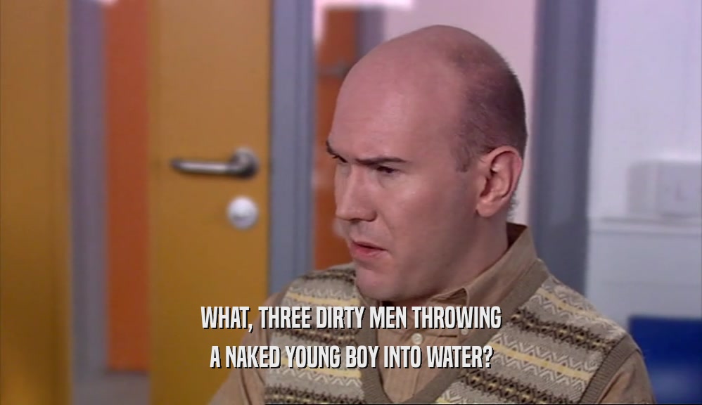 WHAT, THREE DIRTY MEN THROWING A NAKED YOUNG BOY INTO WATER? 