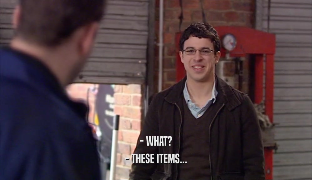 - WHAT? - THESE ITEMS... 
