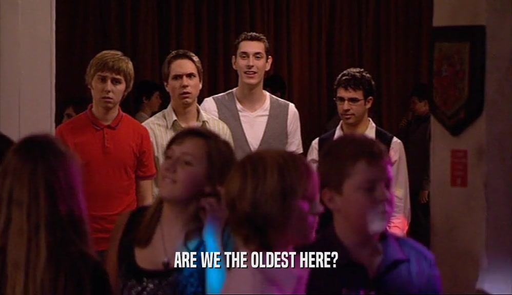 ARE WE THE OLDEST HERE?  
