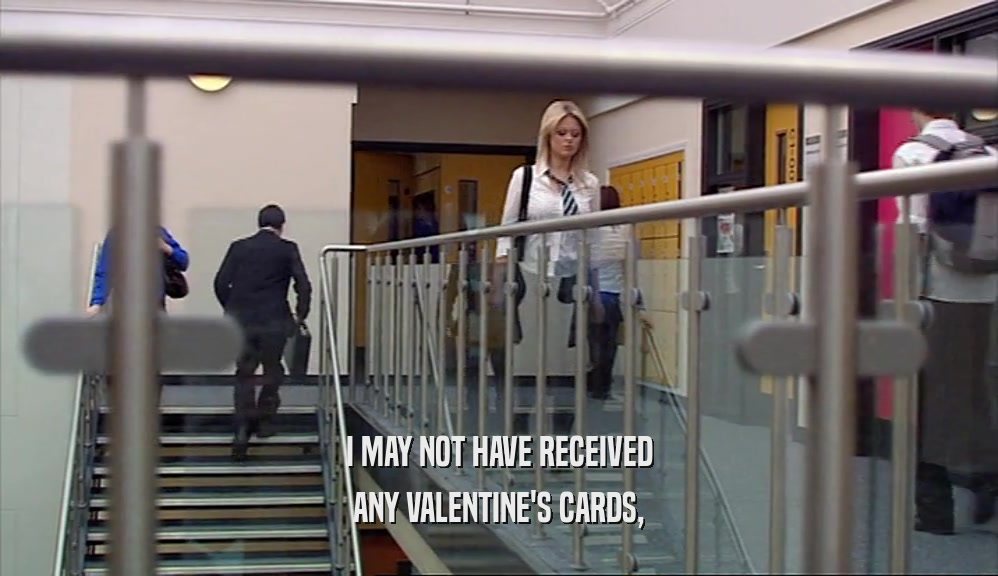 I MAY NOT HAVE RECEIVED ANY VALENTINE'S CARDS, 