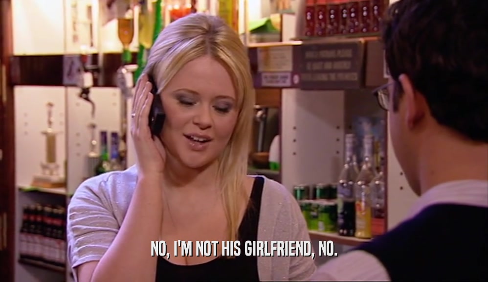 NO, I'M NOT HIS GIRLFRIEND, NO.  