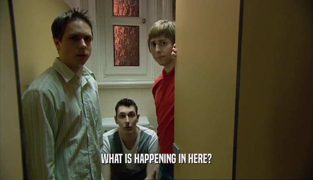 WHAT IS HAPPENING IN HERE?  