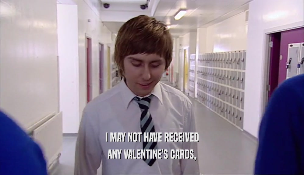 I MAY NOT HAVE RECEIVED ANY VALENTINE'S CARDS, 