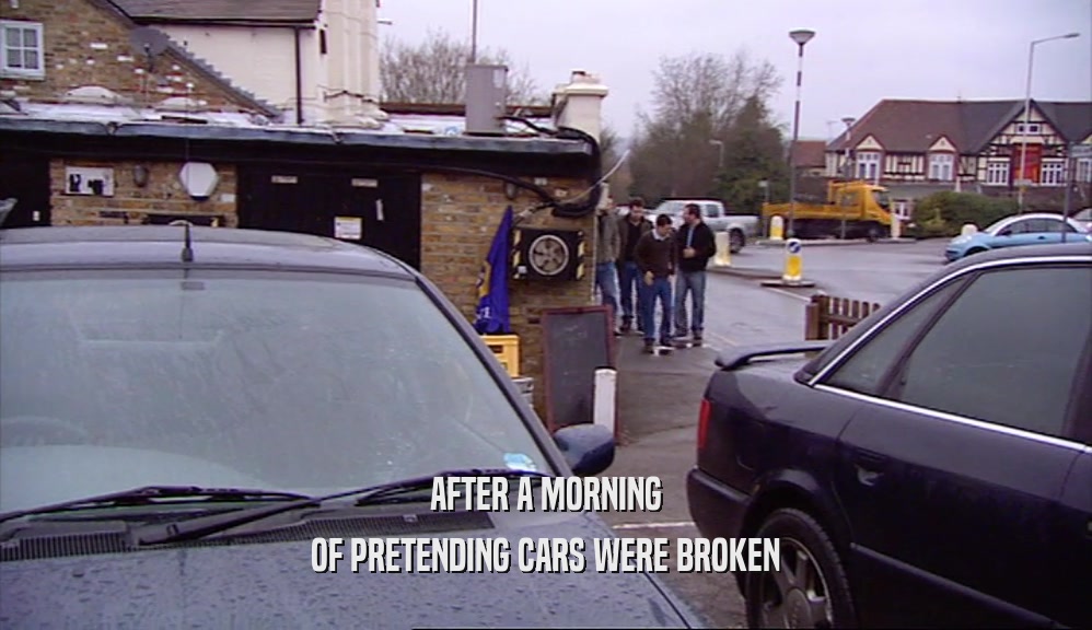 AFTER A MORNING OF PRETENDING CARS WERE BROKEN 
