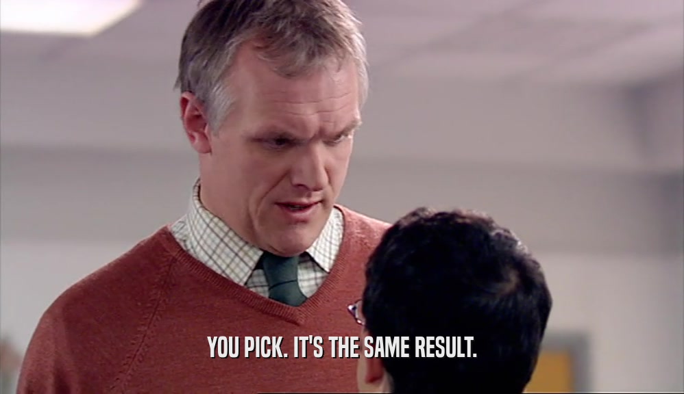 YOU PICK. IT'S THE SAME RESULT.  