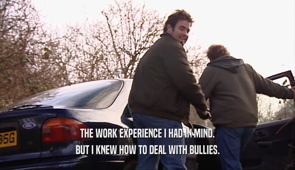 THE WORK EXPERIENCE I HAD IN MIND. BUT I KNEW HOW TO DEAL WITH BULLIES. 