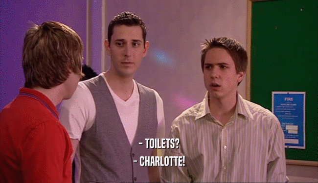 - TOILETS?
 - CHARLOTTE!
 