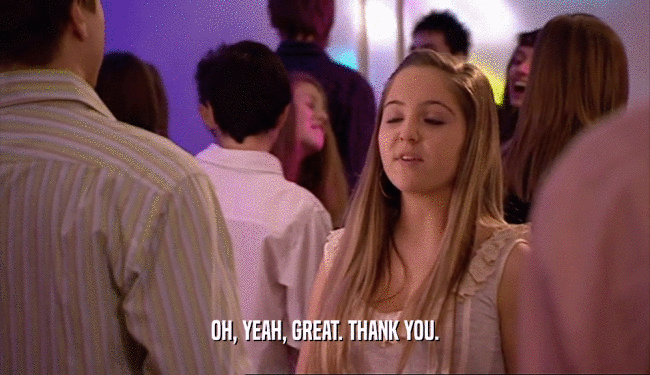 OH, YEAH, GREAT. THANK YOU.  