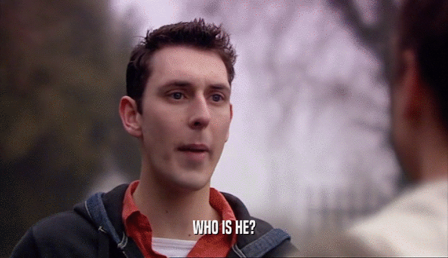 WHO IS HE?  