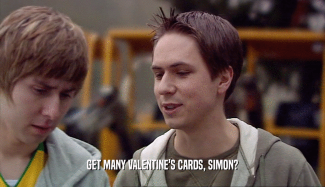 GET MANY VALENTINE'S CARDS, SIMON?  