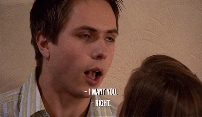 - I WANT YOU. - RIGHT. 
