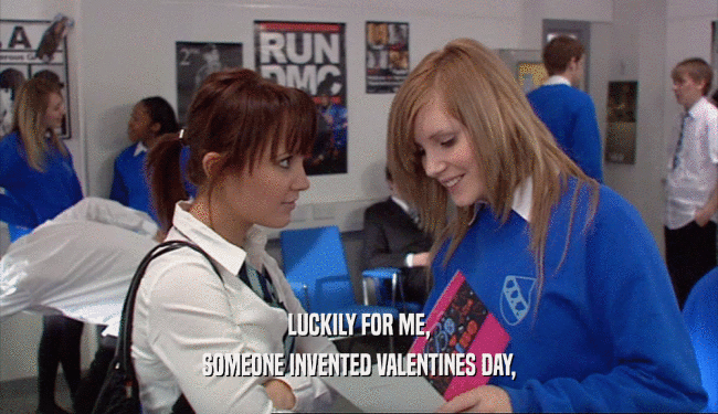 LUCKILY FOR ME, SOMEONE INVENTED VALENTINES DAY, 