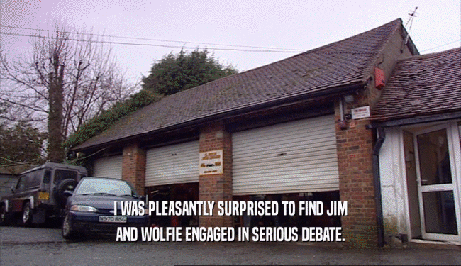 I WAS PLEASANTLY SURPRISED TO FIND JIM AND WOLFIE ENGAGED IN SERIOUS DEBATE. 