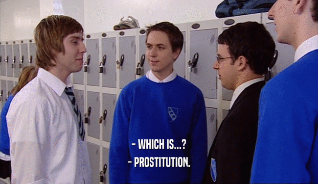 - WHICH IS...?
 - PROSTITUTION.
 