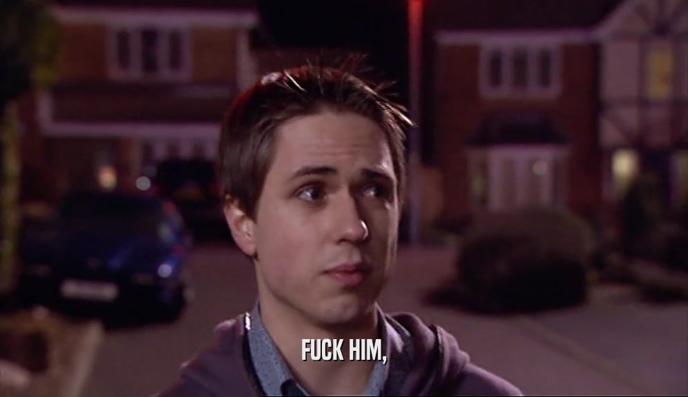 FUCK HIM,  
