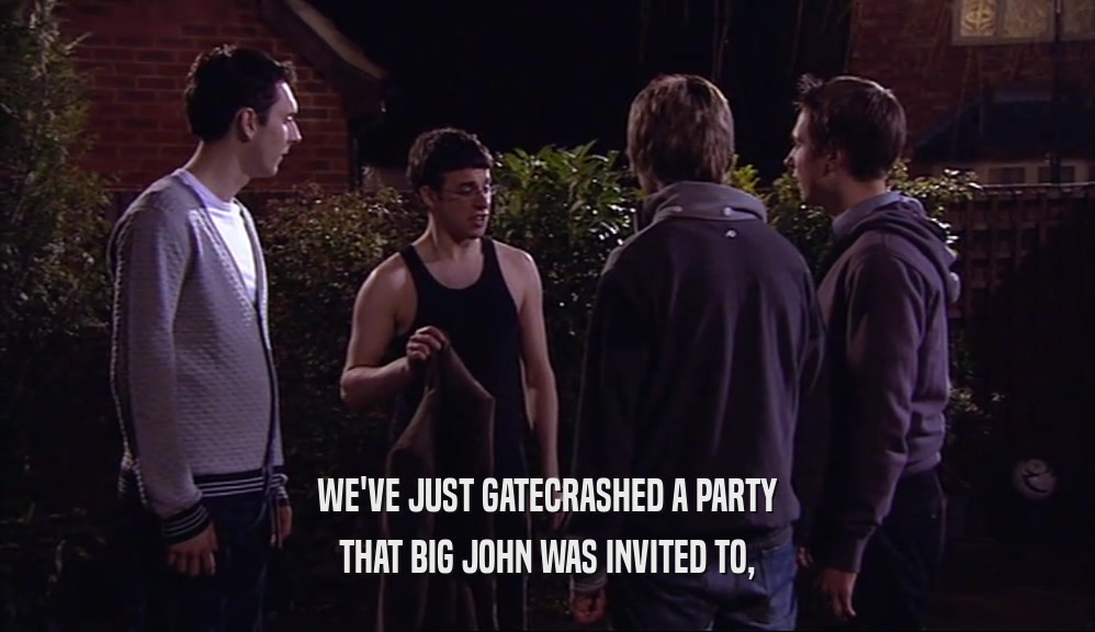 WE'VE JUST GATECRASHED A PARTY THAT BIG JOHN WAS INVITED TO, 