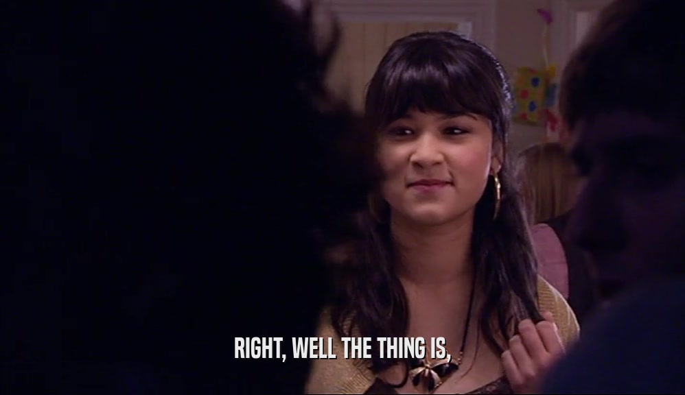 RIGHT, WELL THE THING IS,  