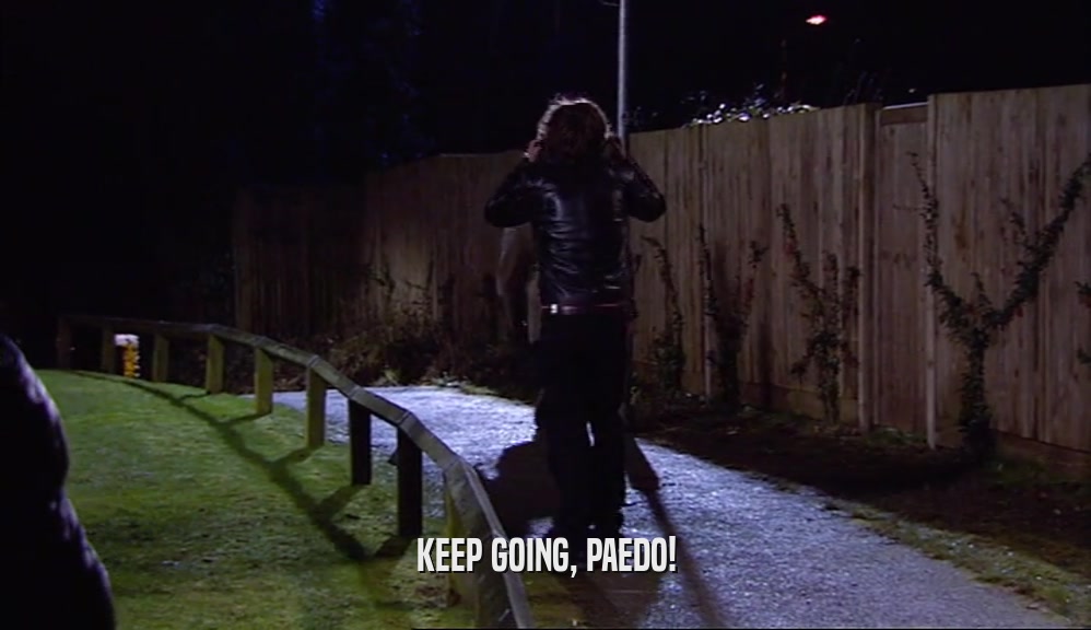 KEEP GOING, PAEDO!  