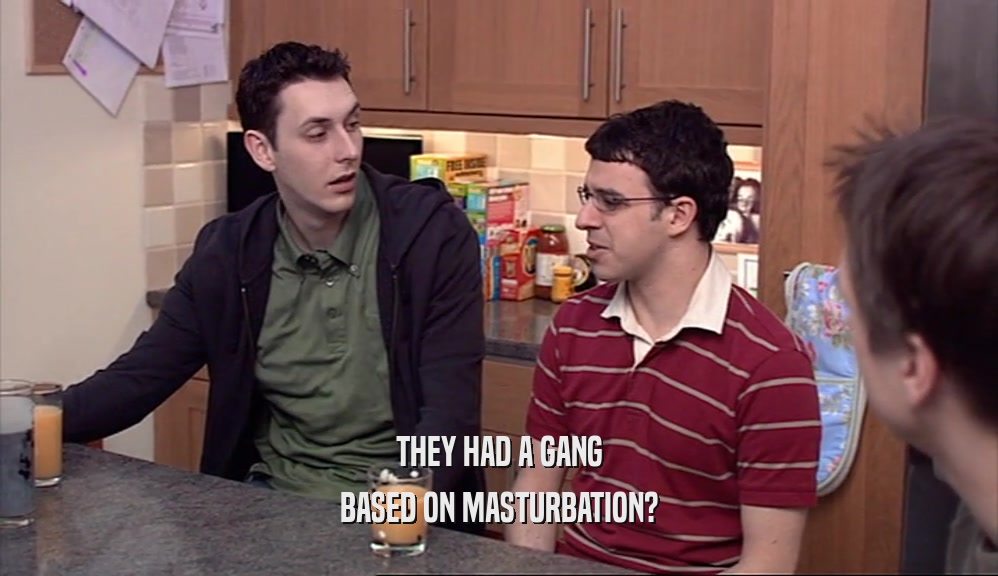 THEY HAD A GANG BASED ON MASTURBATION? 