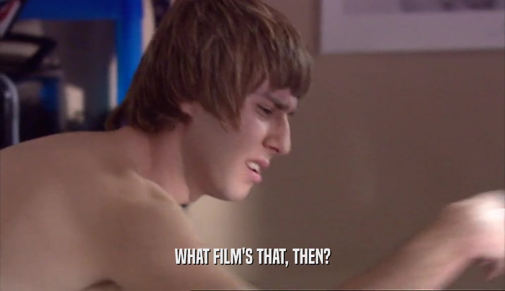 WHAT FILM'S THAT, THEN?  