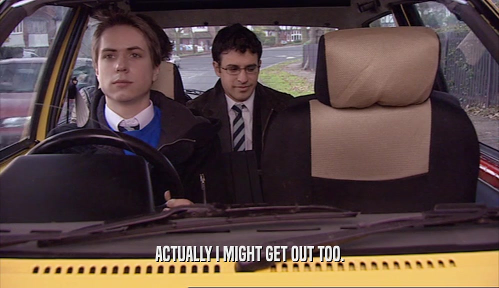 ACTUALLY I MIGHT GET OUT TOO.  