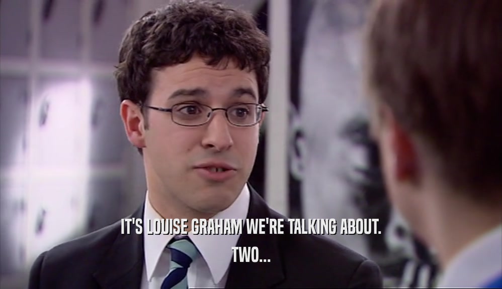 IT'S LOUISE GRAHAM WE'RE TALKING ABOUT.
 TWO...
 