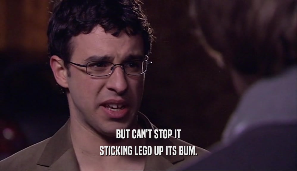 BUT CAN'T STOP IT STICKING LEGO UP ITS BUM. 