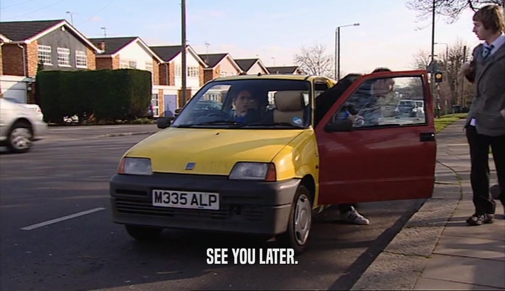 SEE YOU LATER.  