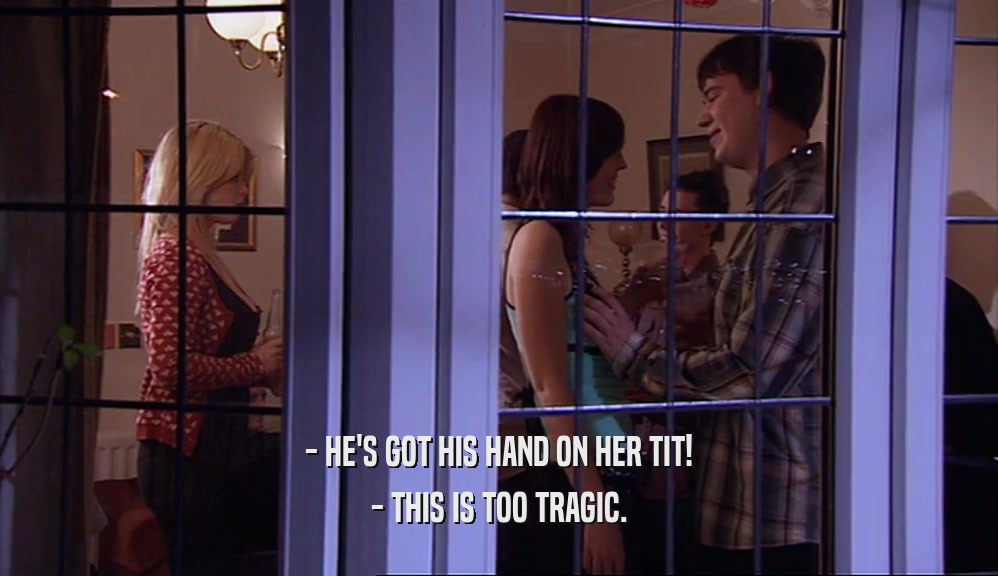 - HE'S GOT HIS HAND ON HER TIT! - THIS IS TOO TRAGIC. 