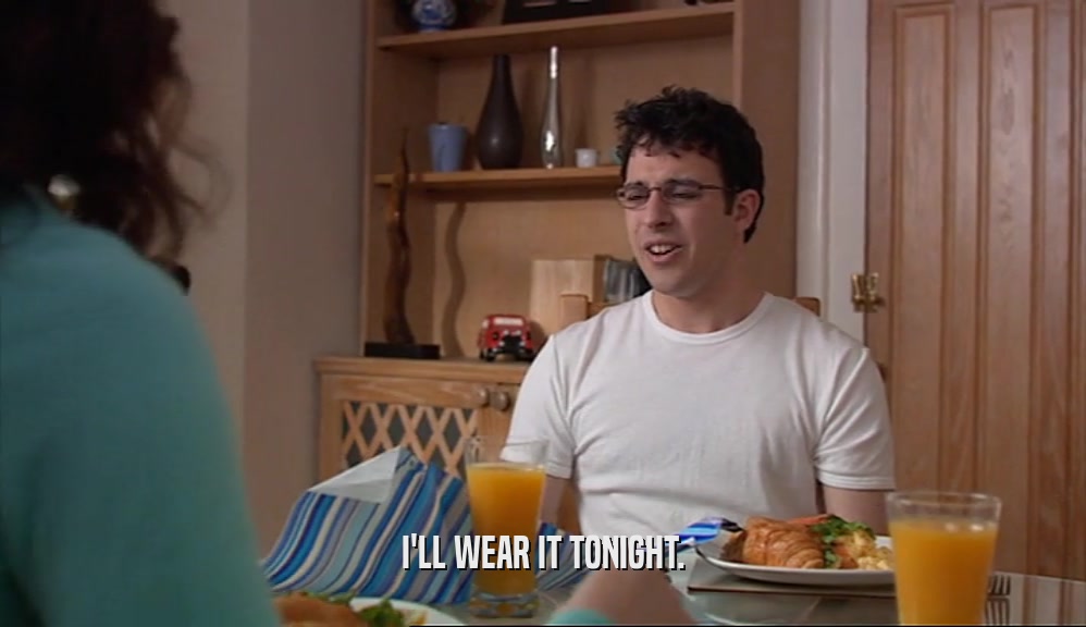 I'LL WEAR IT TONIGHT.  
