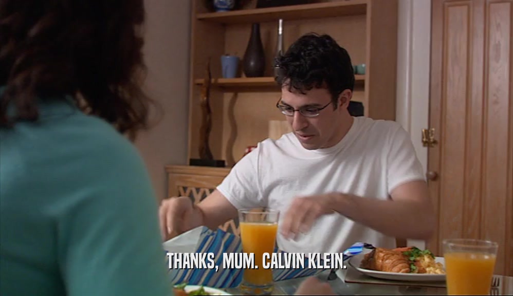 THANKS, MUM. CALVIN KLEIN.  