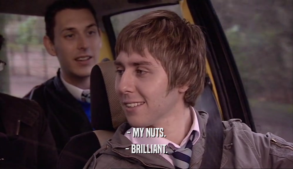 - MY NUTS. - BRILLIANT. 