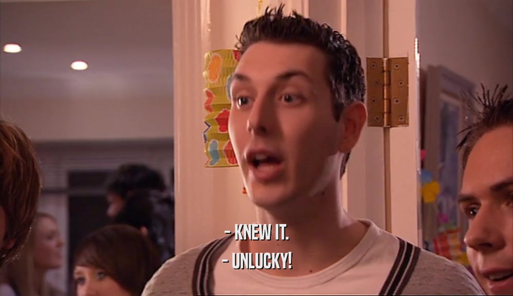 - KNEW IT. - UNLUCKY! 