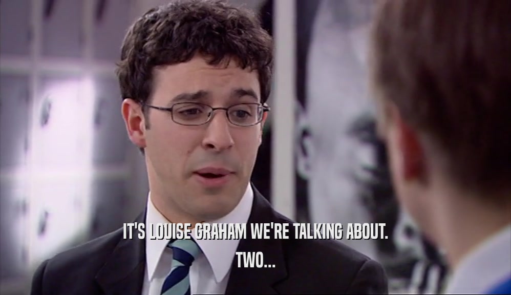 IT'S LOUISE GRAHAM WE'RE TALKING ABOUT. TWO... 