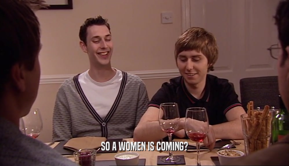 SO A WOMEN IS COMING?  