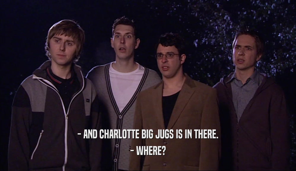 - AND CHARLOTTE BIG JUGS IS IN THERE. - WHERE? 
