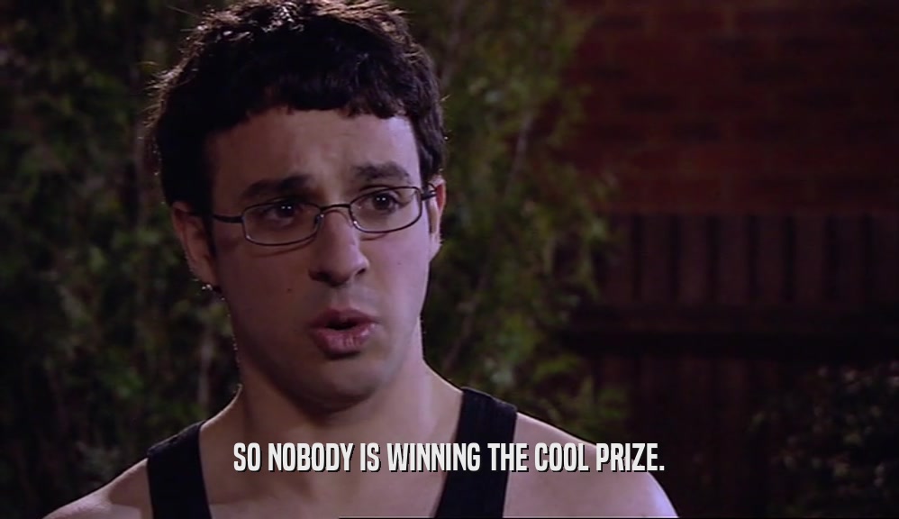 SO NOBODY IS WINNING THE COOL PRIZE.  