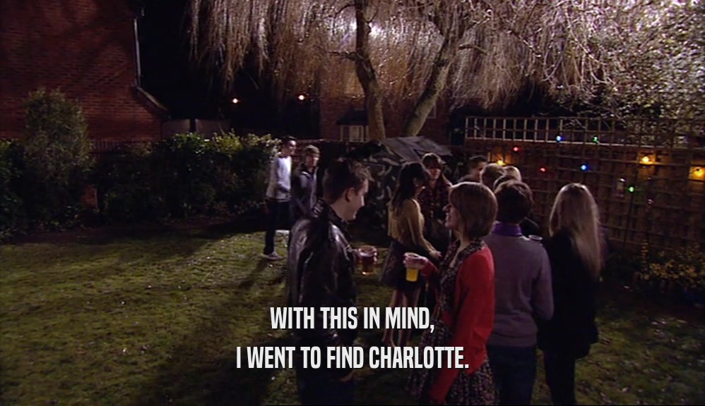 WITH THIS IN MIND,
 I WENT TO FIND CHARLOTTE.
 