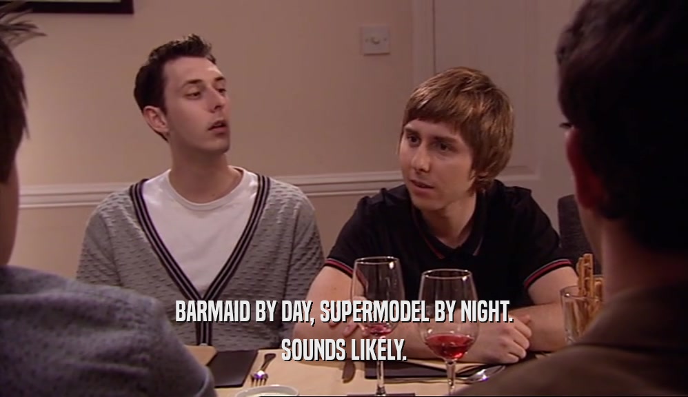 BARMAID BY DAY, SUPERMODEL BY NIGHT. SOUNDS LIKELY. 